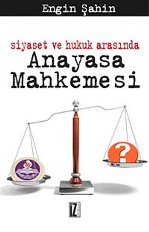 Siyaset ve Hukuk Arasında Anayasa Mahkemesi