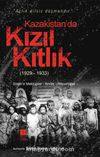 Kazakistan’da Kızıl Kıtlık (1929-1933) & Stalin’e Mektuplar-Anılar-Röportajlar