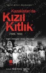 Kazakistan'da Kızıl Kıtlık (1929-1933) & Stalin'e Mektuplar-Anılar-Röportajlar