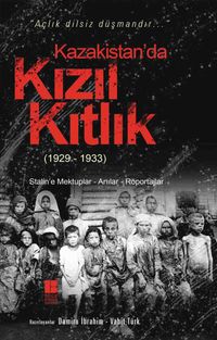 Kazakistan'da Kızıl Kıtlık (1929-1933) & Stalin'e Mektuplar-Anılar-Röportajlar