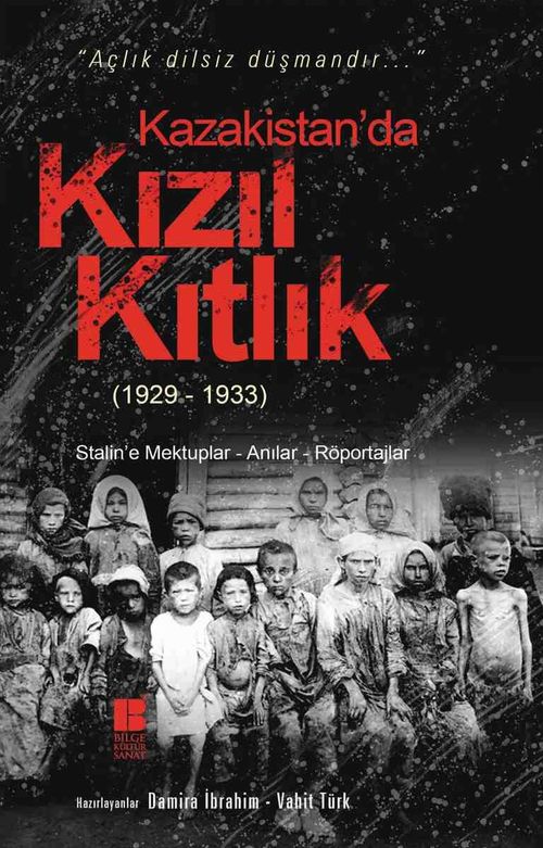 Kazakistan'da Kızıl Kıtlık (1929-1933) & Stalin'e Mektuplar-Anılar-Röportajlar