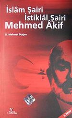 İslam Şairi İstiklal Şairi Mehmed Akif