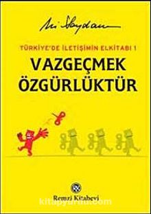 Vazgeçmek Özgürlüktür & Türkiye'de İletişimin El Kitabı - Ali Saydam