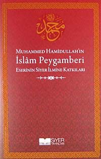 Muhammed Hamidullah'ın İslam Peygamberi Eserinin Siyer İlmine Katkıları