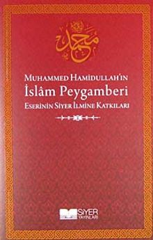 Muhammed Hamidullah'ın İslam Peygamberi Eserinin Siyer İlmine Katkıları
