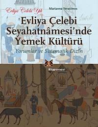 Evliya Çelebi Seyahatnamesi'nde Yemek Kültürü & Yorumlar ve Sistematik Dizin