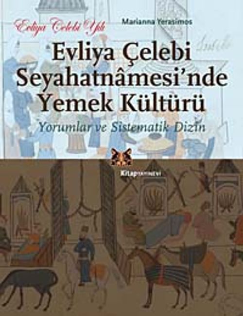 Evliya Çelebi Seyahatnamesi'nde Yemek Kültürü & Yorumlar ve Sistematik Dizin
