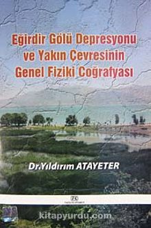 Eğirdir Gölü Depresyonu ve Yakın Çevresinin Genel Fiziki Coğrafyası - Dr. Yıldırım Atayeter