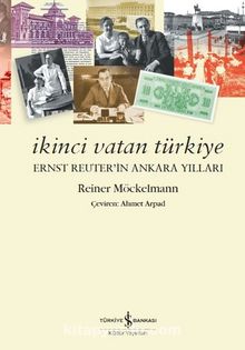 İkinci Vatan Türkiye & Ernst Reuter’in Ankara Yılları - Reiner Möckelmann