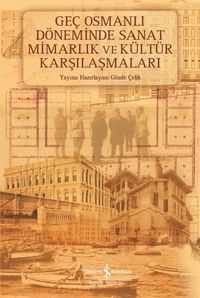 Geç Osmanlı Döneminde Sanat Mimarlık ve Kültür 