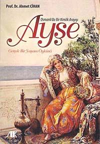 Osmanlı'da Bir Kimlik Arayışı Ayşe & Gerçek Bir Yaşam Öyküsü