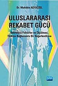 Uluslararası Rekabet Gücü & Belirleyici Faktörler ve Ölçülmesi, Türkiye Bağlamında Bir Değerlendirme