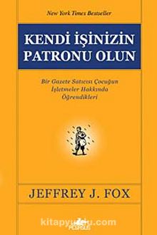 Kendi İşinizin Patronu Olun - Jeffrey J. Fox