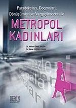 Metropol Kadınlar Paradoksları, Dogmaları, Dönüşümleri ve Vazgeçilmezleri ile