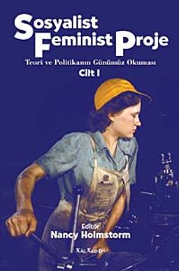 Sosyalist Feminist Proje Cilt 1 & Teori ve Politikanın Günümüz Okuması