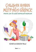 Çalışan Kadın Mutfağa Girince & Pratik, Şık ve Leziz Sofralar Hazırlar