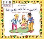 Kavga Etmek İstemiyorum & Çocuğa Barışçıl Olmayı Anlatmak