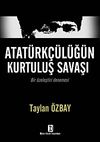 Atat&uuml;rk&ccedil;&uuml;l&uuml;ğ&uuml;n Kurtuluş Savaşı & Bir &Ouml;zeleştiri Denemesi