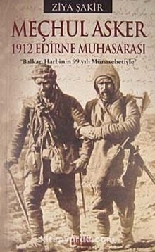 Meçhul Asker & 1912 Edirne Muhasarası - Ziya Şakir