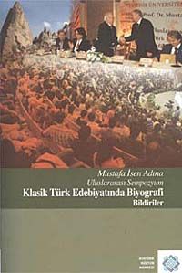 Mustafa İsen Adına Uluslararası Sempozyum Klasik Türk Edebiyatında Biyografi Bildiriler