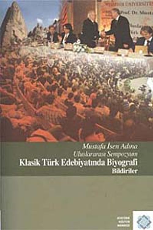 Mustafa İsen Adına Uluslararası Sempozyum Klasik Türk Edebiyatında Biyografi Bildiriler