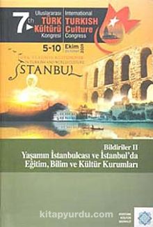 7.Uluslararası Türk Kültürü Kongresi Bildirileri-II & Yaşamın İstanbulcası ve İstanbul'da Eğitim, Bilim ve Kültür Kurumları