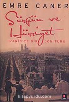 Sürgün ve Hürriyet & Paris'te Bir Jön Türk - Emre Caner
