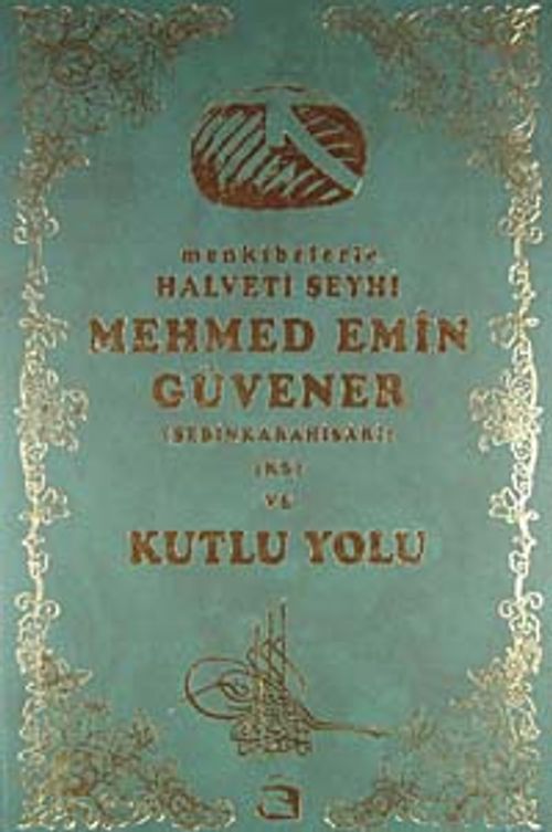 Menkıbelerle Hlaveti Şeyhi Mehmed Emin Güvener  ve Kutlu Yolu