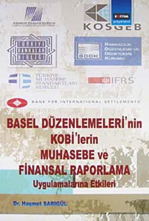 Basel Düzenlemeleri'nin Kobi'lerin Muhasebe ve Finansal Raporlama Uygulamalarına Etkileri