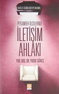 Peygamber Ölçülerinde İletişim Ahlakı Hadisler ışığında Medyayı Anlamak