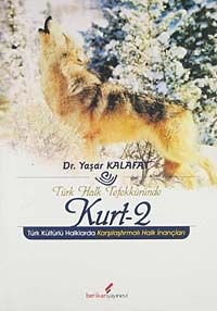 Türk Halk Tefekküründe Kurt - 2 & Türk Kültürlü Halklarda Karşılaştırmalı Halk İnançları