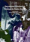 Ge&ccedil;mişten G&uuml;n&uuml;m&uuml;ze T&uuml;rkiye'de Kadın Emeği