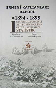 Ermeni Katliamları Raporu 1894-1895 & İstanbul'da Görevli Altı Büyükelçiliğin Ortak Hazırladığı Statistik