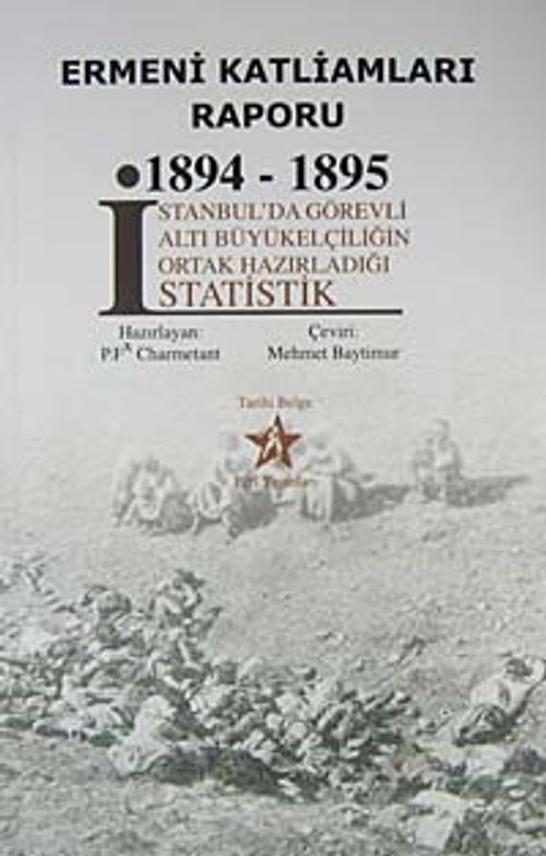Ermeni Katliamları Raporu 1894-1895 & İstanbul'da Görevli Altı Büyükelçiliğin Ortak Hazırladığı Statistik
