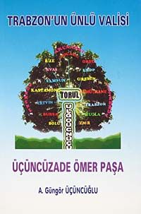 Trabzon'un Ünlü Valisi Üçüncüzade Ömer Paşa 23-A-7