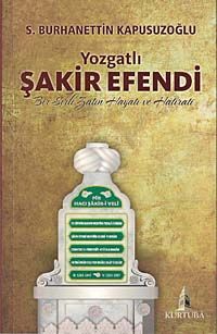 Yozgatlı Şakir Efendi & Bir Sırlı Zatın Hayatı ve Hatıratı