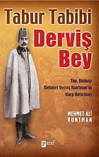 Tabur Tabibi Derviş Bey & Tbp. Binbaşı Mehmet Derviş Kuntman'ın Harp Hatıraları