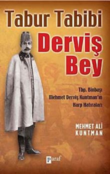 Tabur Tabibi Derviş Bey & Tbp. Binbaşı Mehmet Derviş Kuntman'ın Harp Hatıraları