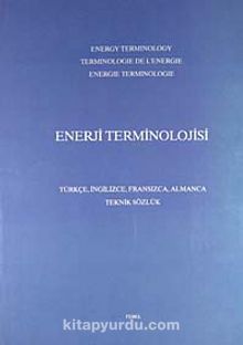 Enerji Terminolojisi (Türkçe-İngilizce-Fransızca-Almanca- Teknik Sözlük)