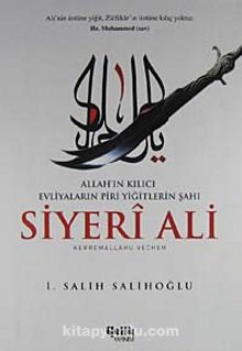 Allah'ın Kılıcı Evliyaların Piri Yiğitlerin Şahı Siyeri Ali - İ. Salih Salihoğlu