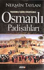 Yaşanmış İlginç Hikayelerle  Osmanlı Padişahları