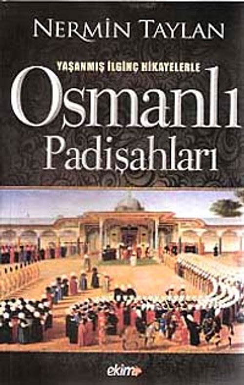 Yaşanmış İlginç Hikayelerle  Osmanlı Padişahları