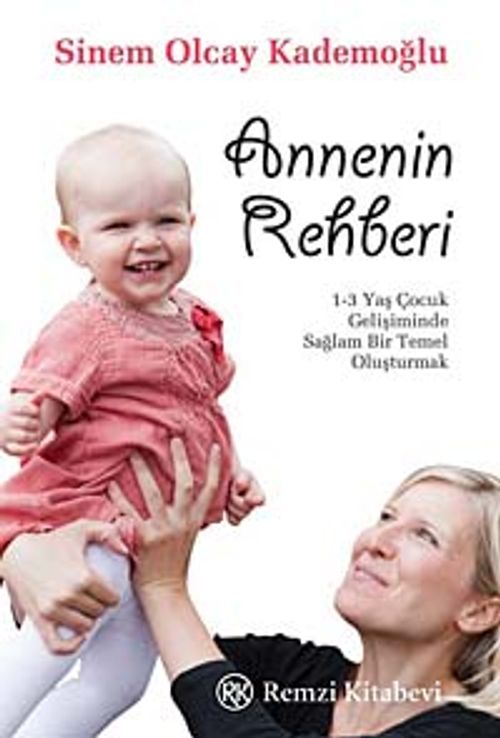 Annenin Rehberi & 1-3 Yaş Çocuk Gelişiminde Sağlam Bir Temel Oluşturmak