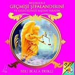 Meleklerle Geçmişi Şifalandırın! Ve Geleceğinizi Baştan Yaratın