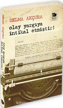 Olay Yargıya İntikal Etmiştir! - Belma Akçura