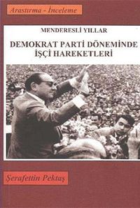Demokrat Parti Döneminde İşçi Hareketleri & Menderesli Yıllar