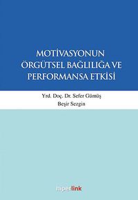 Motivasyonun Örgütsel Bağlılığa ve Performansa Etkisi