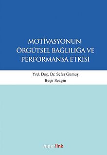 Motivasyonun Örgütsel Bağlılığa ve Performansa Etkisi
