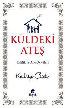 Küldeki Ateş & Evlilik ve Aile Öyküleri - Kadriye Çiçek