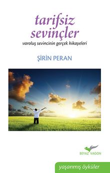 Tarifsiz Sevinçler & Varoluş Sevincinin Gerçek Hikayeleri